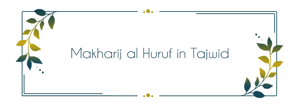 Makharij al Huruf in Tajwid